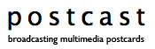postcast - broadcasting multimedia postcards